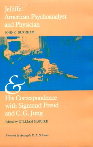 Stock image for Jelliffe : American Psychoanalyst and Physician and His Correspondence With Sigmund Freud and C.G. Jung for sale by Books From California