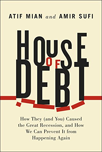 Beispielbild fr House of Debt: How They (and You) Caused the Great Recession, and How We Can Prevent It from Happening Again zum Verkauf von SecondSale