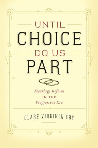 Stock image for Until Choice Do Us Part: Marriage Reform in the Progressive Era for sale by HPB Inc.