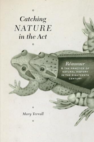 9780226088600: Catching Nature in the Act – Natural History in the Eighteenth Century: Raumur and the Practice of Natural History in the Eighteenth Century