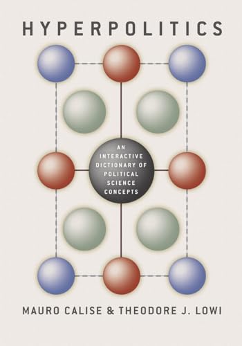 Hyperpolitics: An Interactive Dictionary of Political Science Concepts (9780226091020) by Calise, Mauro; Lowi, Theodore J.