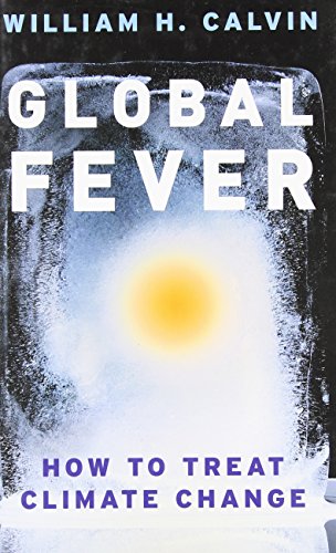 Global Fever: How to Treat Climate Change (9780226092041) by Calvin, William H.