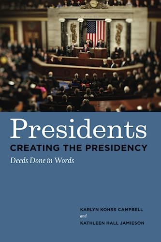 Presidents Creating the Presidency: Deeds Done in Words (9780226092218) by Campbell, Karlyn Kohrs; Jamieson, Kathleen Hall