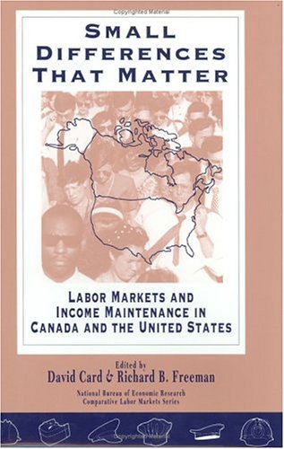 Stock image for Small Differences That Matter : Labor Markets and Income Maintenance in Canada and the United States for sale by Better World Books