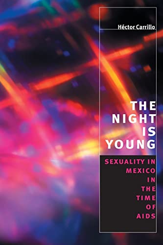 Beispielbild fr The Night is Young: Sexuality in Mexico in the Time of AIDS (Worlds of Desire: The Chicago Series on Sexuality, Gender, and Culture) zum Verkauf von Wonder Book