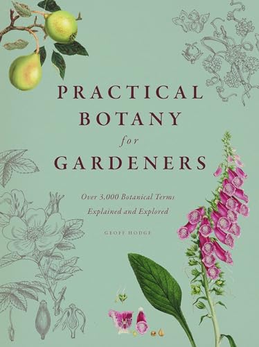 Practical Botany For Gardeners: Over 3,000 Botanical Terms Explained And Explored.