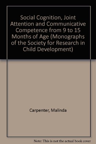 Stock image for Social Cognition, Joint Attention, and Communicative Competence from 9 to 15 months (Monographs of the Society for Research in Child Development) for sale by Wonder Book