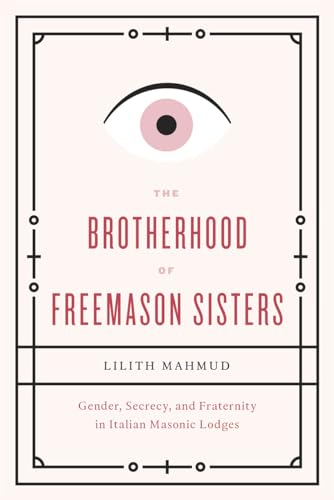 9780226095868: The Brotherhood of Freemason Sisters: Gender, Secrecy, and Fraternity in Italian Masonic Lodges