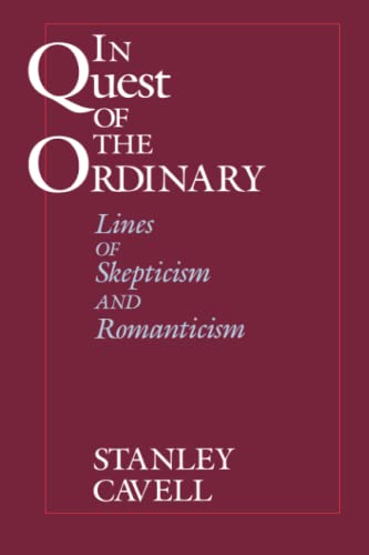 In Quest of the Ordinary: Lines of Skepticism and Romanticism - Cavell, Stanley