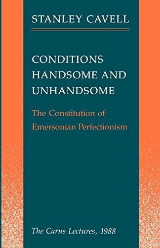 Stock image for Conditions Handsome and Unhandsome: The Constitution of Emersonian Perfectionism: The Carus Lectures, 1988 for sale by Goodwill Books