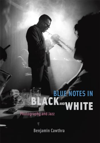 Blue Notes in Black and White: Photography and Jazz - Cawthra, Benjamin