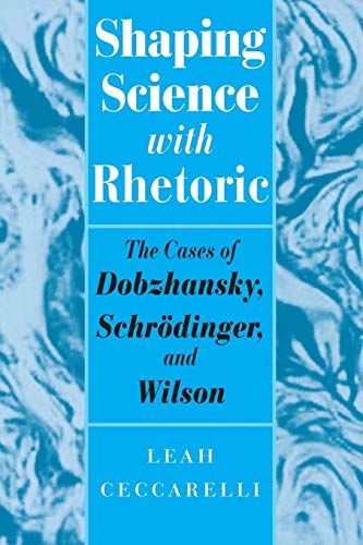 Beispielbild fr Shaping Science with Rhetoric: The Cases of Dobzhansky, Schrodinger, and Wilson zum Verkauf von WorldofBooks