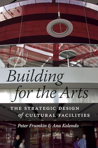 Stock image for Building for the Arts: The Strategic Design of Cultural Facilities for sale by GF Books, Inc.