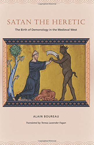 Satan the Heretic: The Birth of Demonology in the Medieval West (9780226100265) by Boureau, Alain