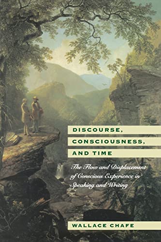 Discourse, Consciousness, and Time: The Flow and Displacement of Conscious Experience in Speaking and Writing (9780226100548) by Chafe, Wallace