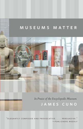 Imagen de archivo de Museums Matter : In Praise of the Encyclopedic Museum a la venta por Better World Books