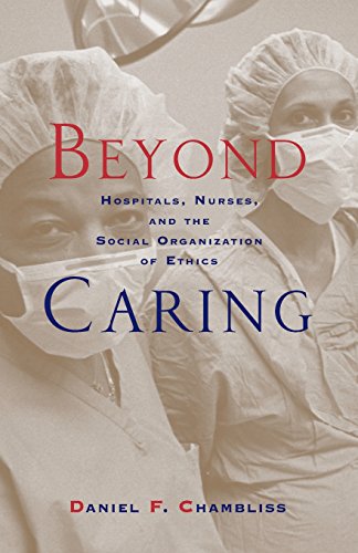 Beispielbild fr Beyond Caring: Hospitals, Nurses, and the Social Organization of Ethics (Morality and Society Series) zum Verkauf von SecondSale