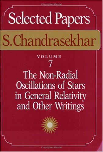 9780226101040: Selected Papers, Volume 7: The Non-Radial Oscillations of Stars in General Relativity and Other Writings (Selections)