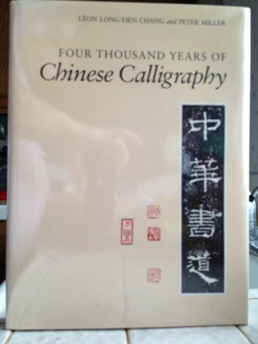 Four Thousand Years of Chinese Calligraphy