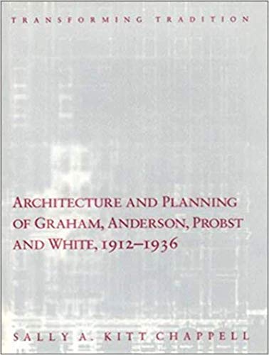 Architecture and Planning of Graham, Anderson, Probst and White, 1912-1936: Transforming Traditio...