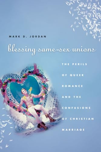 9780226102535: Blessing Same-Sex Unions: The Perils of Queer Romance and the Confusions of Christian Marriage: Perils of Queer Romance and Confusions of Christian Marriage