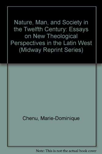 Stock image for Nature, Man, and Society in the 12th Century : Essays on New Theological Perspectives in the Latin West for sale by Better World Books