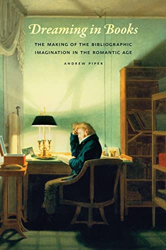 Imagen de archivo de Dreaming in Books: The Making of the Bibliographic Imagination in the Romantic Age a la venta por Books Unplugged