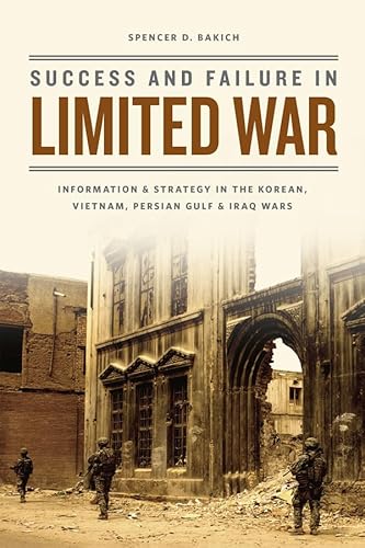 Stock image for Success and Failure in Limited War: Information and Strategy in the Korean, Vietnam, Persian Gulf, and Iraq Wars for sale by Chiron Media