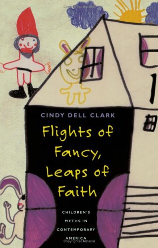 9780226107776: Flights of Fancy, Leaps of Faith: Children's Myths in Contemporary America