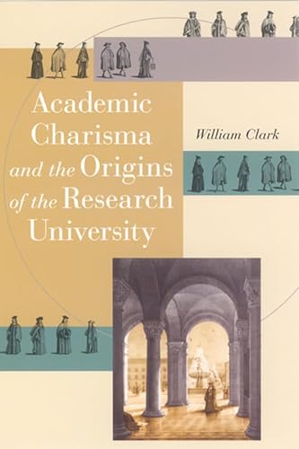 9780226109213: Academic Charisma And the Origins of the Research University