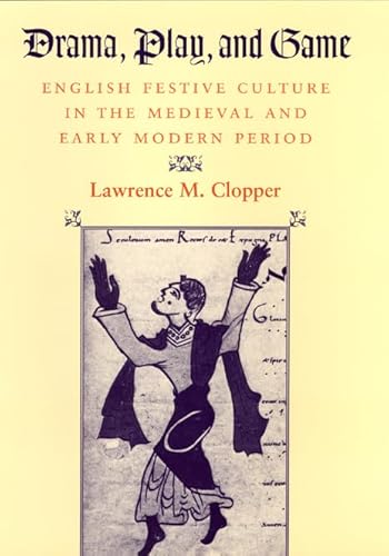 Drama, Play, and Game: English Festive Culture in the Medieval and Early Modern Period (9780226110301) by Clopper, Lawrence M.