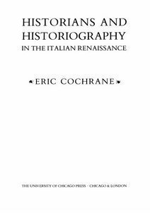 Historians and Historiography in the Italian Renaissance (9780226111520) by Cochrane, Eric