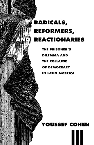 Stock image for Radicals, Reformers, and Reactionaries: The Prisoner's Dilemma and the Collapse of Democracy in Latin America for sale by SecondSale
