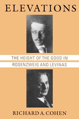 Elevations: The Height of the Good in Rosenzweig and Levinas (Chicago Studies in the History of Judaism) (9780226112756) by Cohen, Richard A.