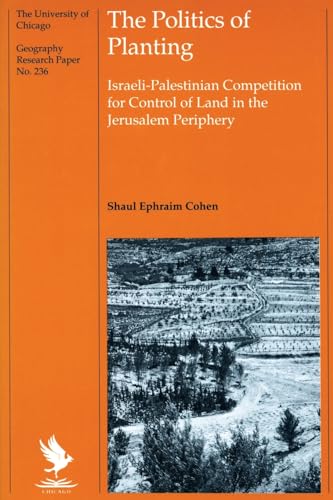 Stock image for The Politics of Planting: Israeli-Palestinian Competition for Control of Land in the Jerusalem Periphery (University of Chicago Geography Research Papers) for sale by Chiron Media