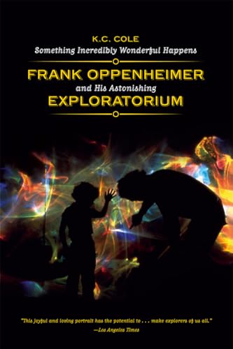 Beispielbild fr Something Incredibly Wonderful Happens. Frank Oppenheimer and the World He Made Up zum Verkauf von Research Ink
