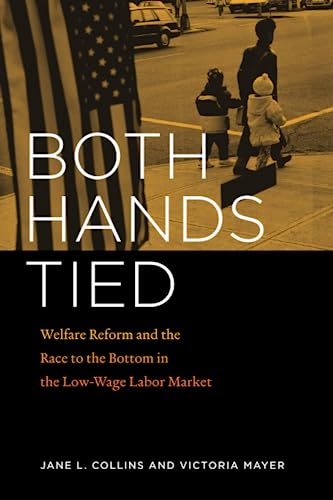 Imagen de archivo de Both Hands Tied : Welfare Reform and the Race to the Bottom in the Low-Wage Labor Market a la venta por Better World Books