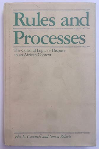 Rules and Processes: The Cultural Logic of Dispute in an African Context (9780226114248) by Comaroff, John L.
