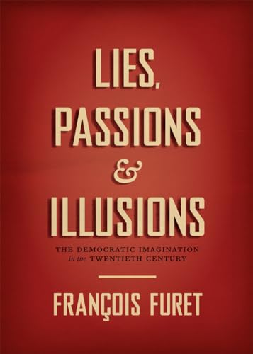 Beispielbild fr Lies, Passions, and Illusions: The Democratic Imagination in the Twentieth Century zum Verkauf von ZBK Books