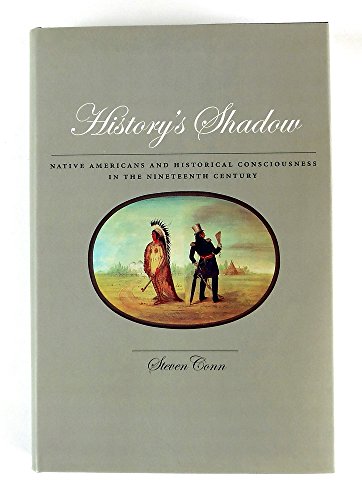 Imagen de archivo de History's Shadow: Native Americans and Historical Consciousness in the Nineteenth Century a la venta por Blue Skye Books