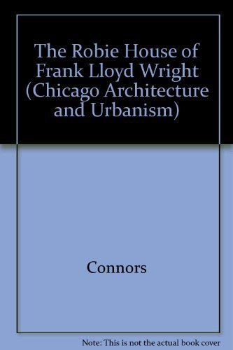 9780226115412: The Robie House of Frank Lloyd Wright (Chicago Architecture and Urbanism)