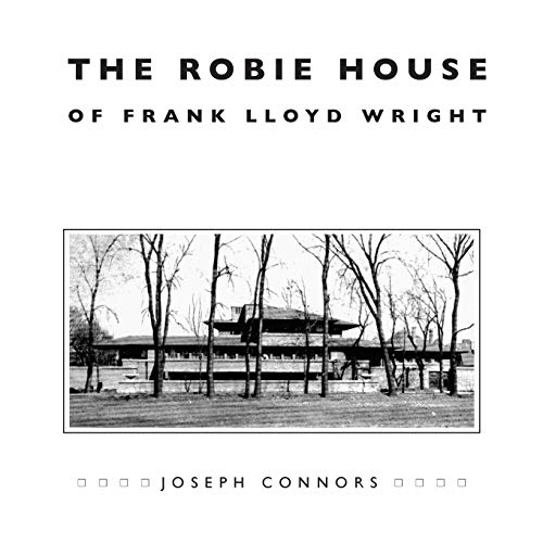 9780226115429: The Robie House of Frank Lloyd Wright (Chicago Architecture and Urbanism)