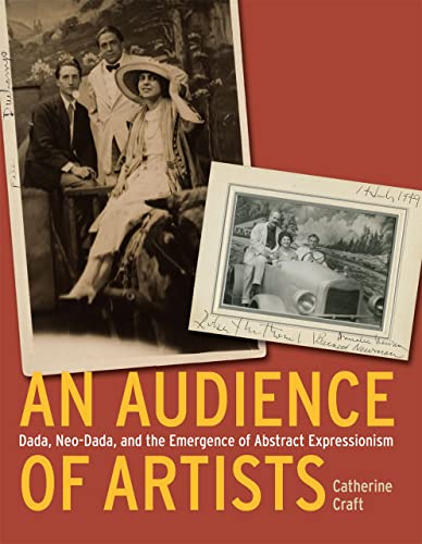 Beispielbild fr An Audience of Artists: Dada, Neo-Dada, and the Emergence of Abstract Expressionism zum Verkauf von Midtown Scholar Bookstore