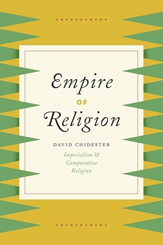 Imagen de archivo de Empire of Religion: Imperialism and Comparative Religion a la venta por Irish Booksellers