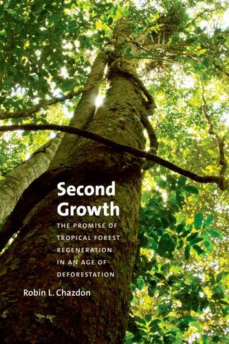 9780226117911: Second Growth: The Promise of Tropical Forest Regeneration in an Age of Deforestation