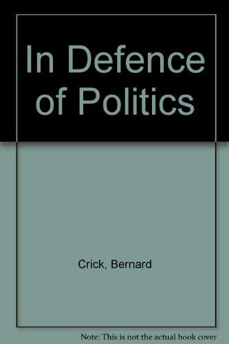 Beispielbild fr In Defence of Politics zum Verkauf von Better World Books