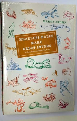 Beispielbild fr Headless Males Make Great Lovers : And Other Unusual Natural Histories zum Verkauf von Better World Books