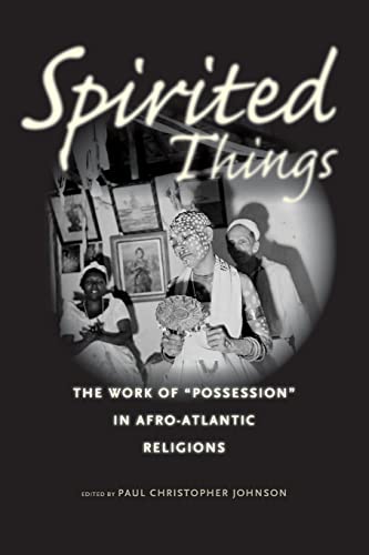 Imagen de archivo de Spirited Things: The Work of "Possession" in Afro-Atlantic Religions a la venta por Midtown Scholar Bookstore
