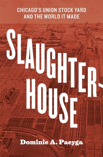 Beispielbild fr Slaughterhouse : Chicago's Union Stock Yard and the World It Made zum Verkauf von Better World Books