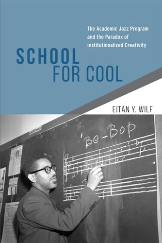 Beispielbild fr School for Cool: The Academic Jazz Program and the Paradox of Institutional Creativity zum Verkauf von Second Story Books, ABAA